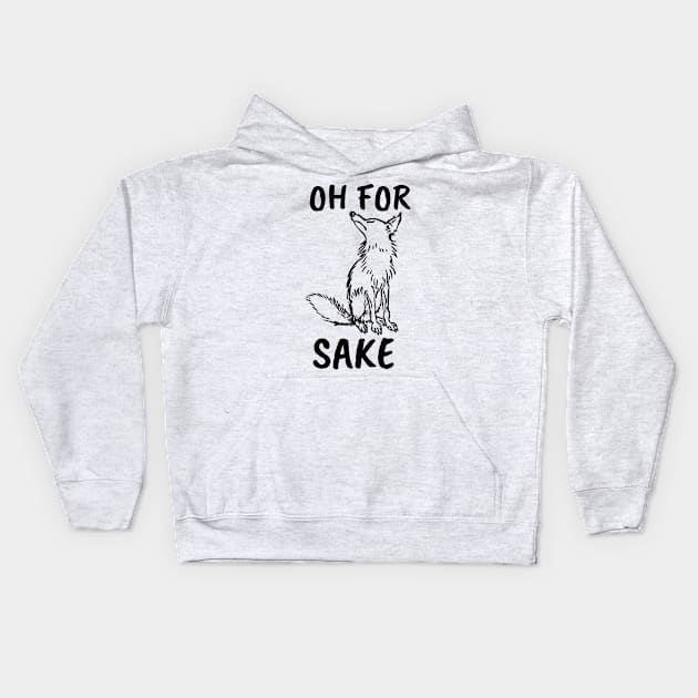 Oh for Fox Sake. Joke, Humor, Funny Saying Quote, Fun Phrase Kids Hoodie by JK Mercha